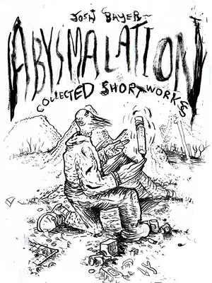 Abysmalation (Ztráta paměti): Sebrané povídky - Abysmalation: Collected Short Works