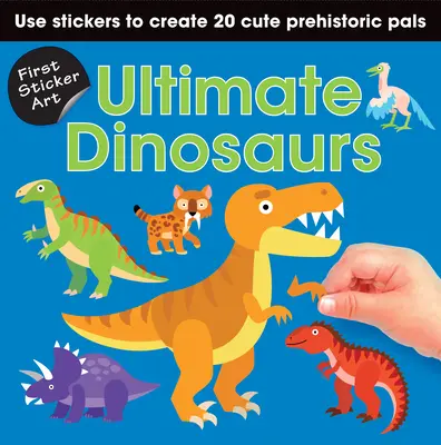 První samolepky: Dinosauři: Pomocí samolepek vytvořte 20 roztomilých dinosaurů. - First Sticker Art: Ultimate Dinosaurs: Use Stickers to Create 20 Cute Dinosaurs