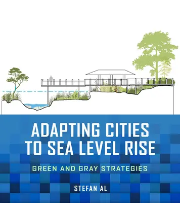 Adaptace měst na zvyšování hladiny moří: zelené a šedé strategie - Adapting Cities to Sea Level Rise: Green and Gray Strategies