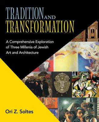 Tradice a transformace: A Comprehensive Exploration of Three Millenia of Jewish Art and Architecture: A Comprehensive Exploration of Three Millenia of Jewish Art and Architecture. - Tradition and Transformation: A Comprehensive Exploration of Three Millenia of Jewish Art and Architecture