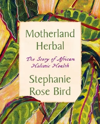 Mateřídouška bylinná: Příběh afrického celostního zdraví - Motherland Herbal: The Story of African Holistic Health