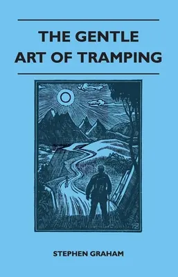 The Gentle Art of Tramping;With Introductory Essays and Excerpts on Walking (Něžné umění trampingu) - autoři: Sydney Smith, William Hazlitt, Leslie Stephen a John Burroughs - The Gentle Art of Tramping;With Introductory Essays and Excerpts on Walking - by Sydney Smith, William Hazlitt, Leslie Stephen, & John Burroughs