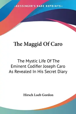 Maggid z Caro: Mystický život významného kodifikátora Josepha Caro, jak jej odhaluje jeho tajný deník - The Maggid Of Caro: The Mystic Life Of The Eminent Codifier Joseph Caro As Revealed In His Secret Diary