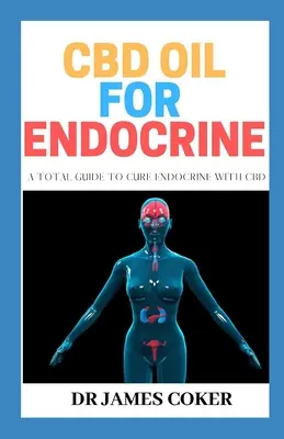 CBD olej pro endokrinologii: Celkový průvodce léčbou endokrinního systému pomocí CBD - CBD Oil for Endocrine: A Total Guide to Cure Endocrine with CBD