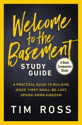 Vítejte ve sklepě Studijní příručka: Praktický průvodce budováním Ježíšova království „první-poslední“, „vzhůru nohama“. - Welcome to the Basement Study Guide: A Practical Guide to Building Jesus' First-Shall-Be-Last, Upside-Down Kingdom
