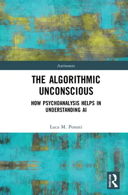 Algoritmické nevědomí: Jak psychoanalýza pomáhá pochopit umělou inteligenci - The Algorithmic Unconscious: How Psychoanalysis Helps in Understanding AI