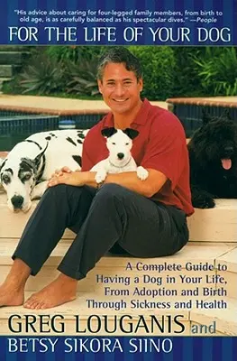 Pro život vašeho psa: Pro život se psem: Kompletní průvodce životem se psem od adopce a narození přes nemoc a zdraví. - For the Life of Your Dog: A Complete Guide to Having a Dog in Your Life, from Adoption and Birth Through Sickness and Health