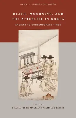 Smrt, truchlení a posmrtný život v Koreji: Od starověku po současnost - Death, Mourning, and the Afterlife in Korea: Ancient to Contemporary Times