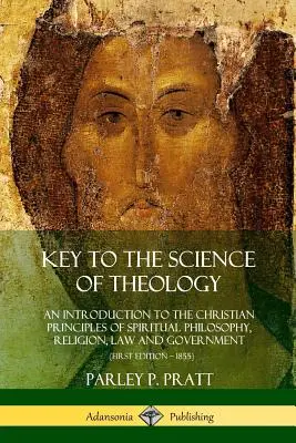 Klíč k vědě o teologii: Křesťanský úvod do principů duchovní filozofie, náboženství, práva a vlády - Key to the Science of Theology: An Introduction to the Christian Principles of Spiritual Philosophy, Religion, Law and Government
