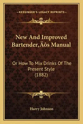 Nová a vylepšená příručka barmana: Aneb jak míchat nápoje současného stylu - New And Improved Bartender's Manual: Or How To Mix Drinks Of The Present Style