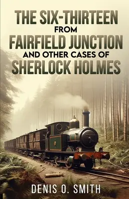 Šestnáctka z Fairfield Junction a jiné případy Sherlocka Holmese - The Six-Thirteen from Fairfield Junction and other cases of Sherlock Holmes