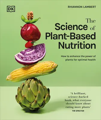 Věda o rostlinné výživě: Jak zvýšit sílu rostlin pro optimální zdraví. - The Science of Plant-Based Nutrition: How to Enhance the Power of Plants for Optimal Health