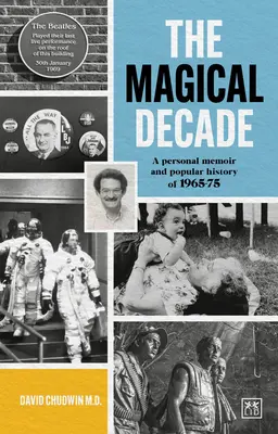 Magické desetiletí: Osobní vzpomínky a populární historie let 1965-75 - The Magical Decade: A Personal Memoir and Popular History of 1965-75