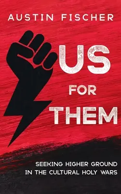 My za ně: hledání vyššího postavení ve svatých kulturních válkách (Us for Them: Seeking Higher Ground in the Cultural Holy Wars) - Us for Them: Seeking Higher Ground in the Cultural Holy Wars