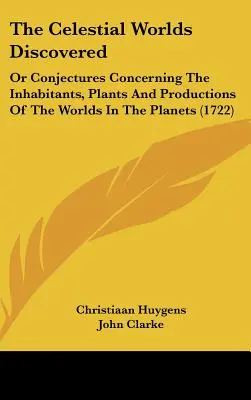Objevované nebeské světy: Aneb domněnky o obyvatelích, rostlinách a výrobcích planetárních světů. - The Celestial Worlds Discovered: Or Conjectures Concerning The Inhabitants, Plants And Productions Of The Worlds In The Planets