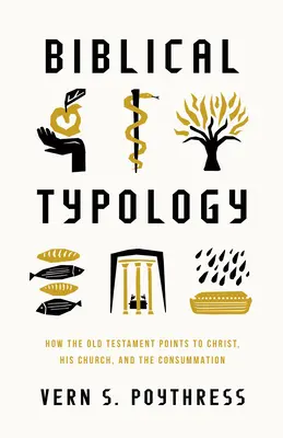 Biblická typologie: Jak Starý zákon ukazuje na Krista, jeho církev a dovršení světa - Biblical Typology: How the Old Testament Points to Christ, His Church, and the Consummation