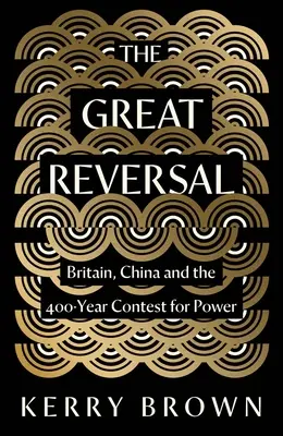 Velký zvrat: Británie, Čína a 400 let trvající souboj o moc - The Great Reversal: Britain, China and the 400-Year Contest for Power