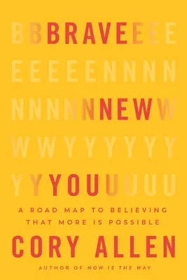 Brave New You (Odvážná nová vy): A Road Map to Believing That More Is Possible (Mapa cesty k víře, že je možné víc) - Brave New You: A Road Map to Believing That More Is Possible