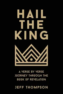 Ať žije král: Zjevení Janovo: Králi králi: Cesta verš po verši knihou Zjevení Janovo (Zjevení Janovo) - Hail the King: A Verse-by-Verse Journey Through the Book of Revelation