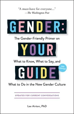 Gender: Vaše příručka, 2. vydání: 2. vydání: Genderová příručka: co vědět, co říkat a co dělat v nové genderové kultuře. - Gender: Your Guide, 2nd Edition: The Gender-Friendly Primer on What to Know, What to Say, and What to Do in the New Gender Culture
