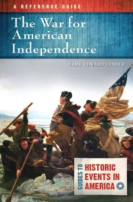 Válka za americkou nezávislost: A Reference Guide: A Reference Guide - The War for American Independence: A Reference Guide