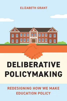 Deliberativní tvorba politiky: Dějiny debatního rozhodování: Přepracování způsobu, jakým vytváříme vzdělávací politiku - Deliberative Policymaking: Redesigning How We Make Education Policy