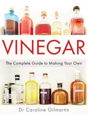Ocet: Kompletní průvodce výrobou vlastního octa - Vinegar: The Complete Guide to Making Your Own