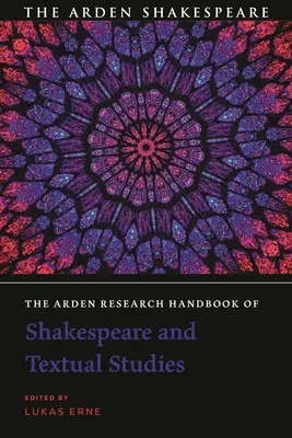 The Arden Research Handbook of Shakespeare and Textual Studies (Ardenova příručka o Shakespearovi a textových studiích) - The Arden Research Handbook of Shakespeare and Textual Studies