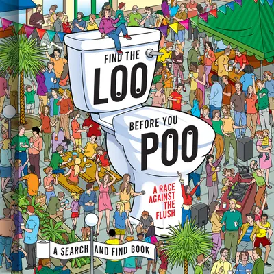 Najděte záchod, než se vykakáte: Závod se splachováním - Find the Loo Before You Poo: A Race Against the Flush