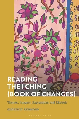 Čtení I-ťingu (Knihy proměn): Čchin-čchang: změny (Čchin-čchang): témata, obrazy, výrazy a rétorika - Reading the I Ching (Book of Changes): Themes, Imagery, Expressions, and Rhetoric