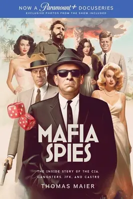 Mafiánští špioni: Mafiáni: Příběh zevnitř o CIA, gangsterech, Jfk a Castrovi - Mafia Spies: The Inside Story of the Cia, Gangsters, Jfk, and Castro