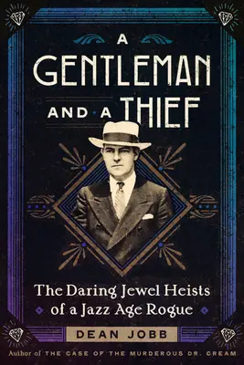 Gentleman a zloděj: Gentleman a lupič: Odvážné loupeže šperků tuláka jazzové éry - A Gentleman and a Thief: The Daring Jewel Heists of a Jazz Age Rogue