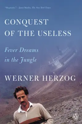 Dobytí zbytečností: Horečnaté sny v džungli - Conquest of the Useless: Fever Dreams in the Jungle