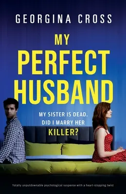 Můj dokonalý manžel: Naprosto neodolatelné psychologické napětí se srdcervoucím zvratem - My Perfect Husband: Totally unputdownable psychological suspense with a heart-stopping twist