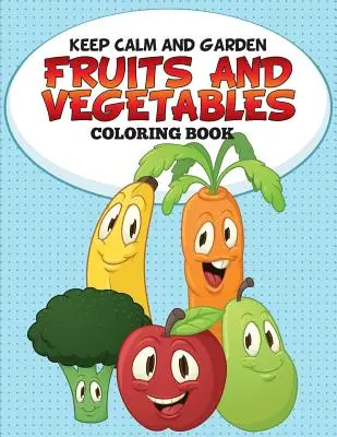 Swift Swift: Keep Calm and Garden: Ovoce a zelenina: Omalovánky - Keep Calm and Garden: Fruits and Vegetables Coloring Book