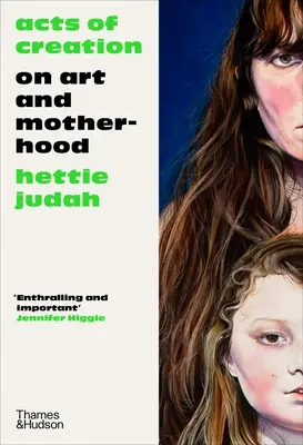 Akty stvoření: O umění a mateřství - Acts of Creation: On Art and Motherhood