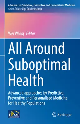 Všude kolem suboptimální zdraví: Pokročilé přístupy prediktivní, preventivní a personalizované medicíny pro zdravou populaci - All Around Suboptimal Health: Advanced Approaches by Predictive, Preventive and Personalised Medicine for Healthy Populations