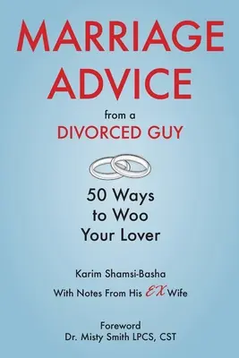 Manželské rady rozvedeného muže: 50 způsobů, jak se dvořit své milence / s poznámkami jeho bývalé manželky - Marriage Advice from a Divorced Guy: 50 Ways to Woo your Lover / With Notes from his Ex-Wife