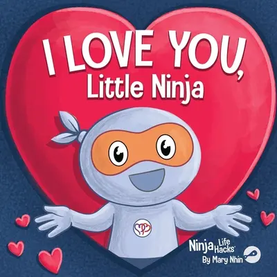 Miluji tě, malý nindžo: klasická rýmovaná dětská knížka, ideální na Valentýna - I Love You Little Ninja: A Rhyming Children's Book Classic, Perfect For Valentine's Day