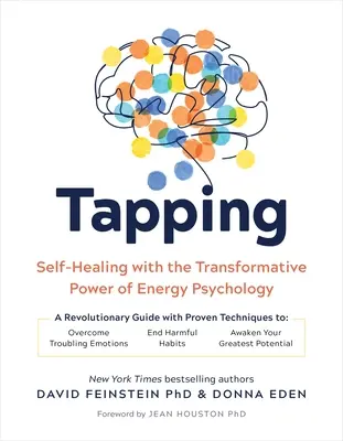 Tapping: Tejpování: sebeléčení pomocí transformační síly psychologie energie - Tapping: Self-Healing with the Transformative Power of Energy Psychology