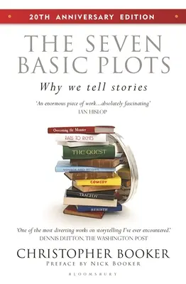 Sedm základních zápletek: Proč vyprávíme příběhy - 20. výroční vydání - The Seven Basic Plots: Why We Tell Stories - 20th Anniversary Edition