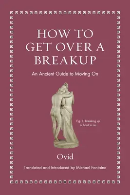Jak se vyrovnat s rozchodem: Antický průvodce, jak jít dál - How to Get Over a Breakup: An Ancient Guide to Moving on