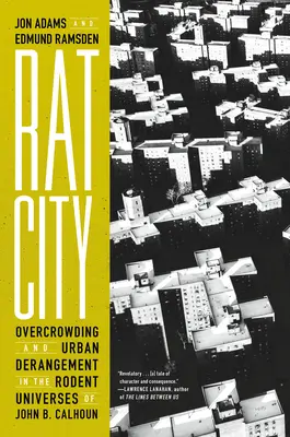 Krysí město: Calhoun: Přelidněnost a městská vyšinutost ve světě hlodavců: John B. Calhoun - Rat City: Overcrowding and Urban Derangement in the Rodent Universes of John B. Calhoun