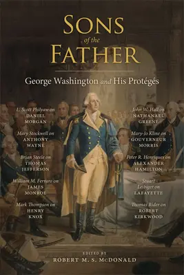 Synové otce: George Washington a jeho ochránci - Sons of the Father: George Washington and His Protgs