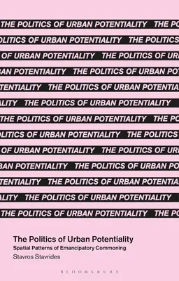 Politika městského potenciálu: Prostorové vzorce emancipační pospolitosti. - The Politics of Urban Potentiality: Spatial Patterns of Emancipatory Commoning