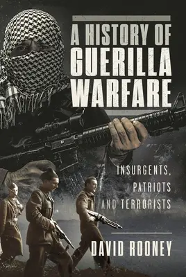 Dějiny partyzánské války: povstalci, vlastenci a teroristé od Sun-c' po bin Ládina - A History of Guerilla Warfare: Insurgents, Patriots and Terrorists from Sun Tzu to Bin Laden