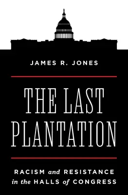 Poslední plantáž: Rasismus a odpor v sálech Kongresu - The Last Plantation: Racism and Resistance in the Halls of Congress