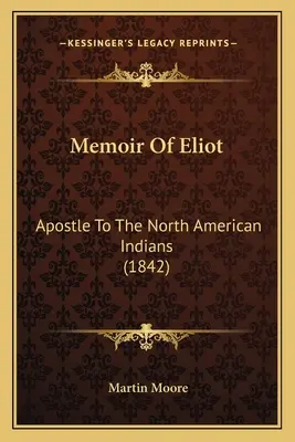 Vzpomínky na Eliota: Apoštol severoamerických indiánů - Memoir Of Eliot: Apostle To The North American Indians