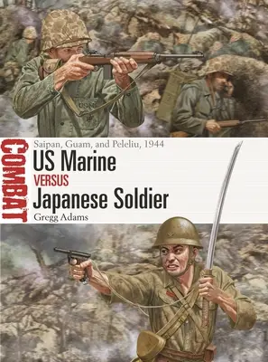 Americký mariňák versus japonský voják: Saipan, Guam a Peleliu, 1944 - US Marine Vs Japanese Soldier: Saipan, Guam, and Peleliu, 1944