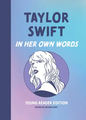 Taylor Swift: In Her Own Words: In Her Own Words: Vydání pro mladé čtenáře - Taylor Swift: In Her Own Words: Young Reader Edition
